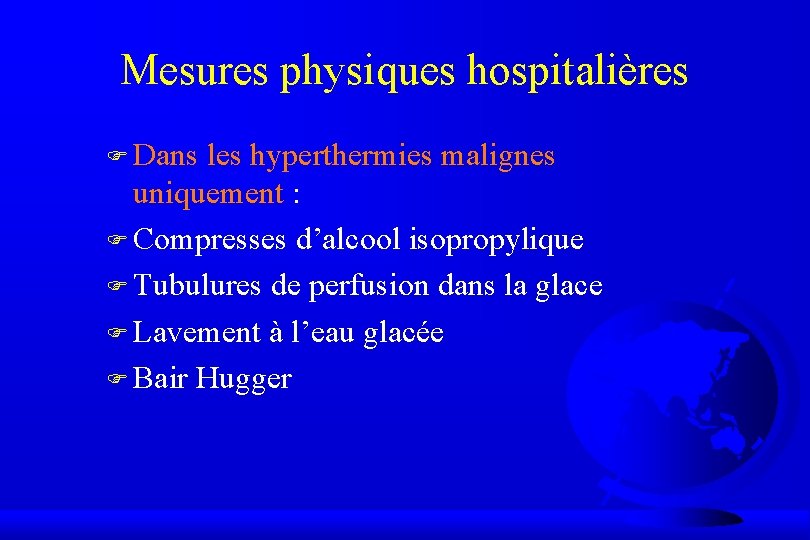 Mesures physiques hospitalières F Dans les hyperthermies malignes uniquement : F Compresses d’alcool isopropylique