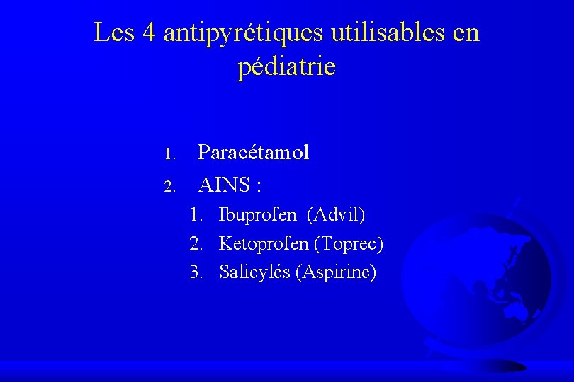 Les 4 antipyrétiques utilisables en pédiatrie 1. 2. Paracétamol AINS : 1. Ibuprofen (Advil)