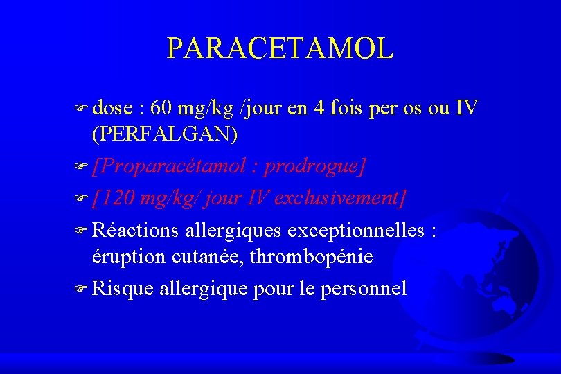 PARACETAMOL F dose : 60 mg/kg /jour en 4 fois per os ou IV