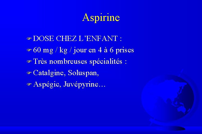 Aspirine F DOSE CHEZ L’ENFANT : F 60 mg / kg / jour en