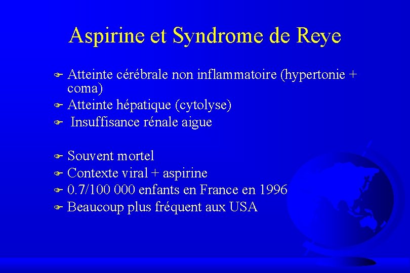 Aspirine et Syndrome de Reye Atteinte cérébrale non inflammatoire (hypertonie + coma) F Atteinte