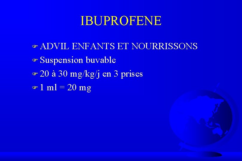 IBUPROFENE F ADVIL ENFANTS ET NOURRISSONS F Suspension buvable F 20 à 30 mg/kg/j