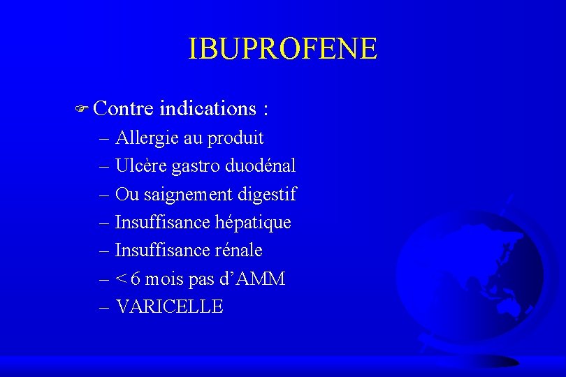 IBUPROFENE F Contre indications : – Allergie au produit – Ulcère gastro duodénal –