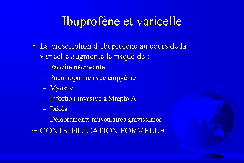 Ibuprofène et varicelle F La prescription d’Ibuprofène au cours de la varicelle augmente le