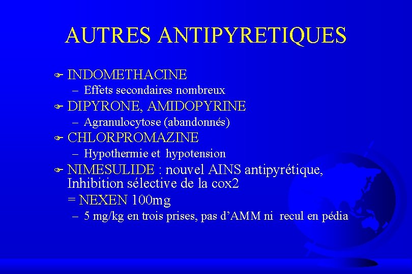 AUTRES ANTIPYRETIQUES F INDOMETHACINE – Effets secondaires nombreux F DIPYRONE, AMIDOPYRINE – Agranulocytose (abandonnés)