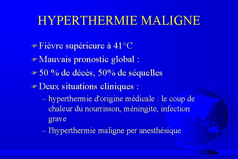 HYPERTHERMIE MALIGNE F Fièvre supérieure à 41°C F Mauvais pronostic global : F 50