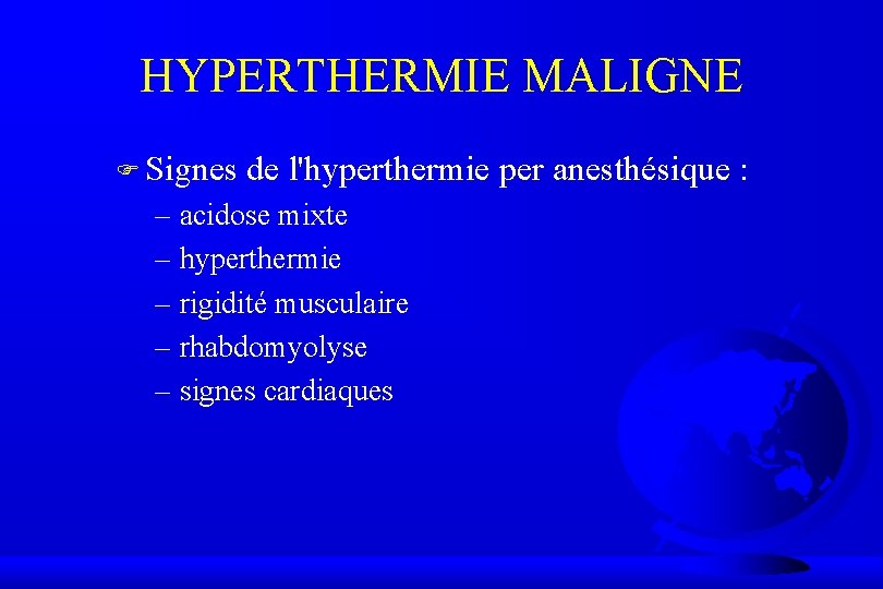 HYPERTHERMIE MALIGNE F Signes de l'hyperthermie per anesthésique : – acidose mixte – hyperthermie