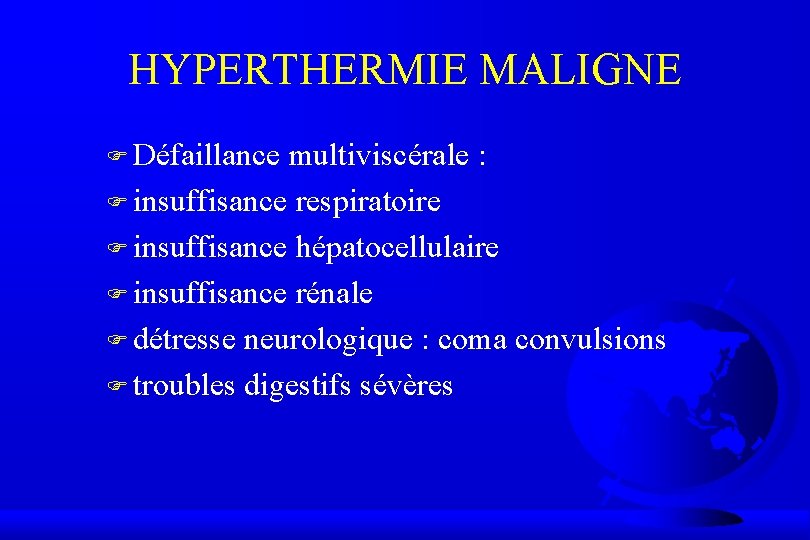 HYPERTHERMIE MALIGNE F Défaillance multiviscérale : F insuffisance respiratoire F insuffisance hépatocellulaire F insuffisance