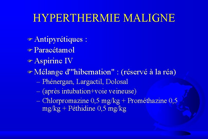 HYPERTHERMIE MALIGNE F Antipyrétiques : F Paracétamol F Aspirine IV F Mélange d'"hibernation" :