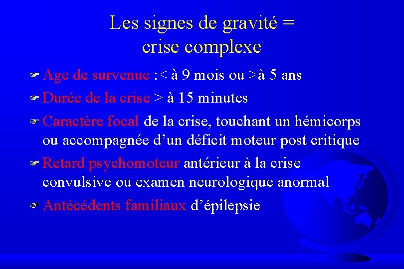 Les signes de gravité = crise complexe F Age de survenue : < à