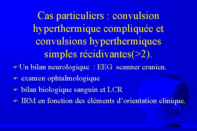 Cas particuliers : convulsion hyperthermique compliquée et convulsions hyperthermiques simples récidivantes(>2). F Un F