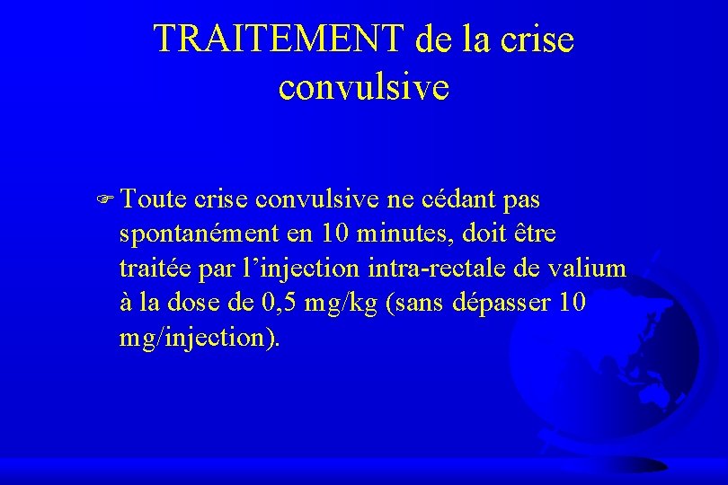 TRAITEMENT de la crise convulsive F Toute crise convulsive ne cédant pas spontanément en