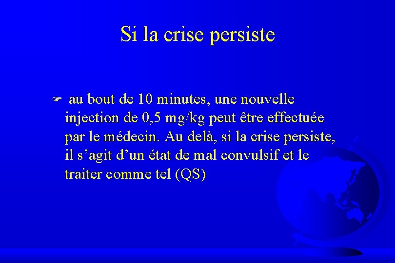 Si la crise persiste F au bout de 10 minutes, une nouvelle injection de