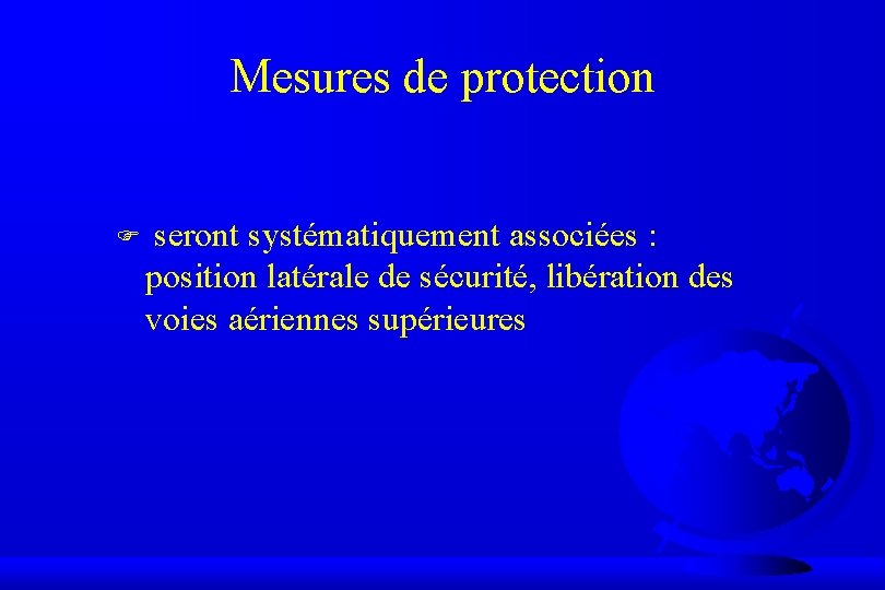 Mesures de protection F seront systématiquement associées : position latérale de sécurité, libération des