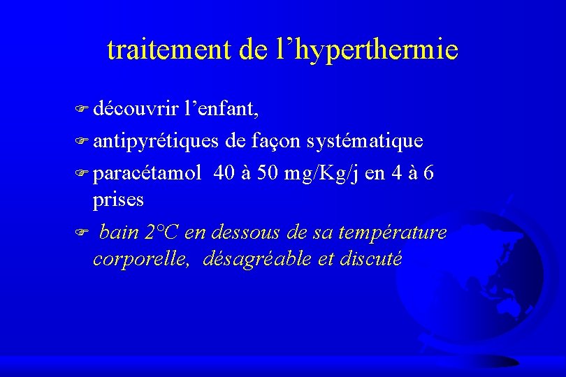 traitement de l’hyperthermie F découvrir l’enfant, F antipyrétiques de façon systématique F paracétamol 40