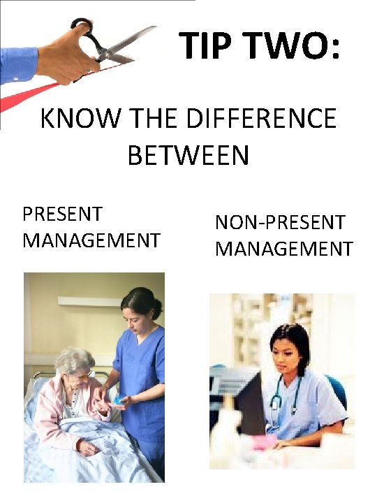 TIP TWO: KNOW THE DIFFERENCE BETWEEN PRESENT MANAGEMENT NON-PRESENT MANAGEMENT 