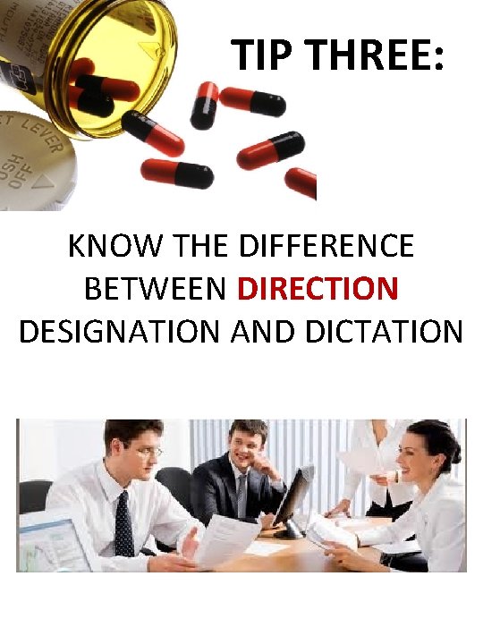 TIP THREE: KNOW THE DIFFERENCE BETWEEN DIRECTION DESIGNATION AND DICTATION 