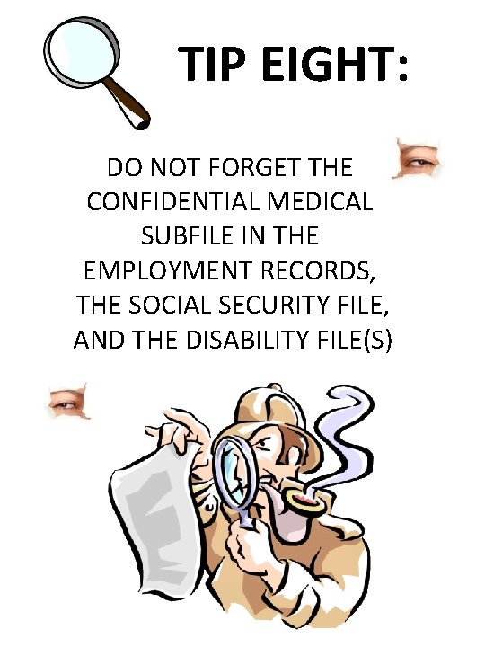 TIP EIGHT: DO NOT FORGET THE CONFIDENTIAL MEDICAL SUBFILE IN THE EMPLOYMENT RECORDS, THE