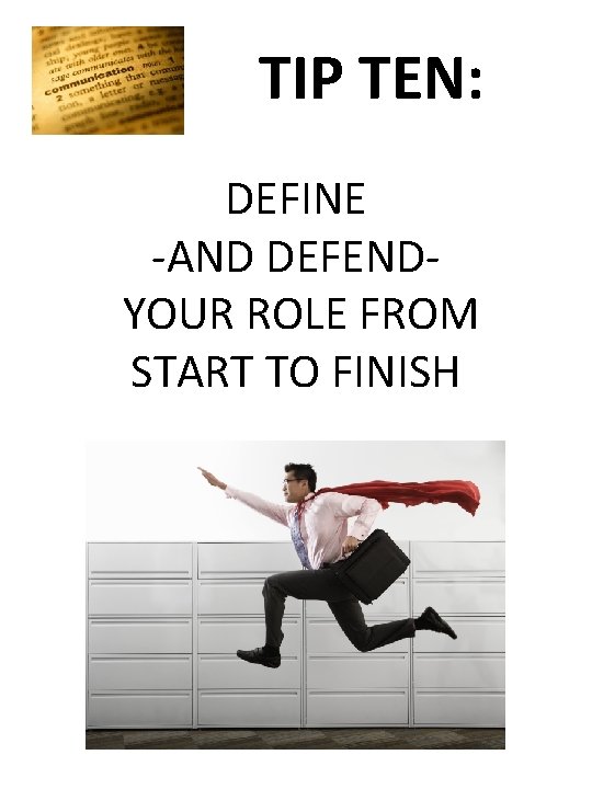 TIP TEN: DEFINE -AND DEFENDYOUR ROLE FROM START TO FINISH 