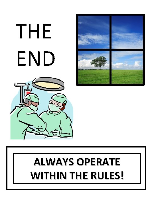 THE END ALWAYS OPERATE WITHIN THE RULES! 