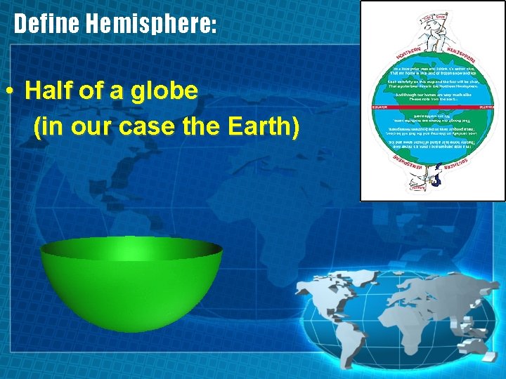 Define Hemisphere: • Half of a globe (in our case the Earth) 