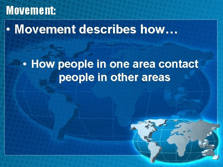 Movement: • Movement describes how… • How people in one area contact people in