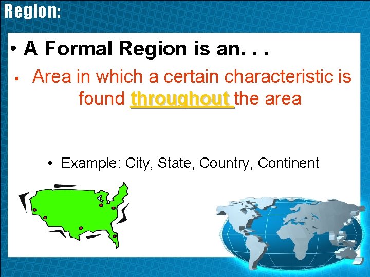 Region: • A Formal Region is an. . . • Area in which a