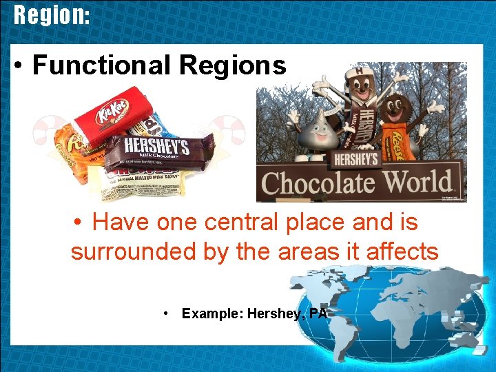 Region: • Functional Regions • Have one central place and is surrounded by the