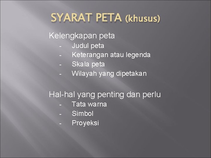 SYARAT PETA (khusus) Kelengkapan peta - Judul peta Keterangan atau legenda Skala peta Wilayah