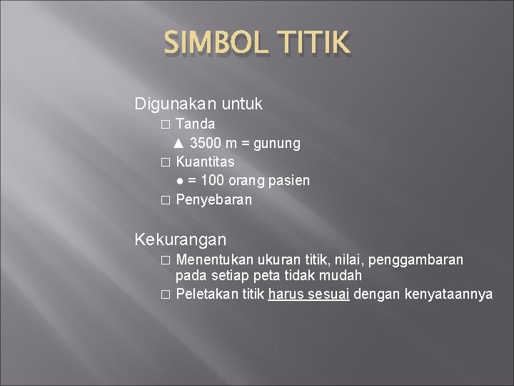 SIMBOL TITIK Digunakan untuk Tanda ▲ 3500 m = gunung � Kuantitas ● =