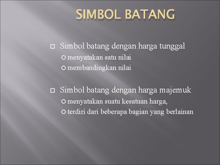 SIMBOL BATANG Simbol batang dengan harga tunggal menyatakan satu nilai membandingkan nilai Simbol batang