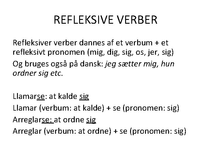 REFLEKSIVE VERBER Refleksiver verber dannes af et verbum + et refleksivt pronomen (mig, dig,