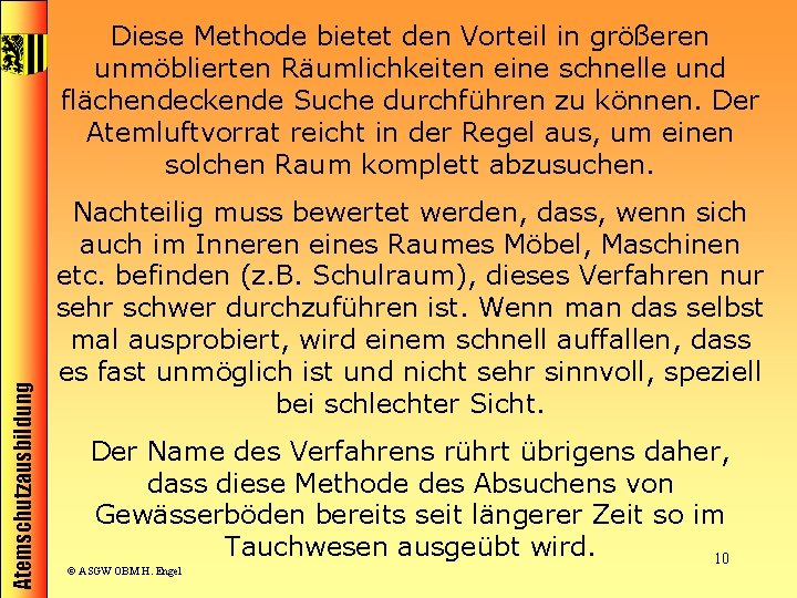 Atemschutzausbildung Diese Methode bietet den Vorteil in größeren unmöblierten Räumlichkeiten eine schnelle und flächendeckende