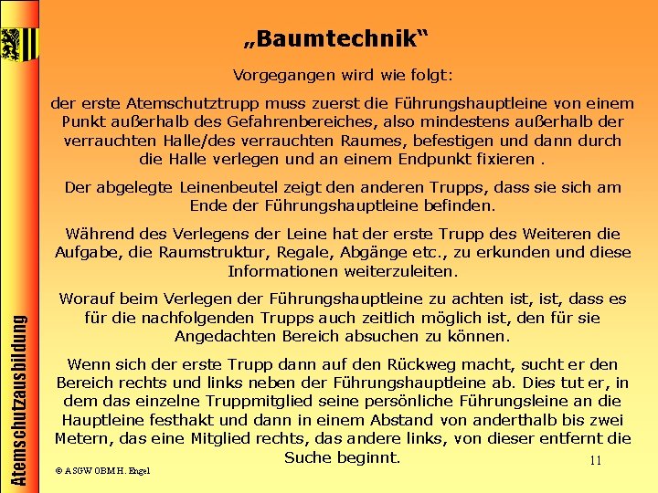 „Baumtechnik“ Vorgegangen wird wie folgt: der erste Atemschutztrupp muss zuerst die Führungshauptleine von einem