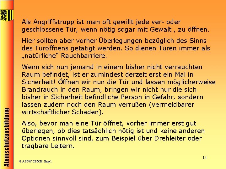 Als Angriffstrupp ist man oft gewillt jede ver- oder geschlossene Tür, wenn nötig sogar