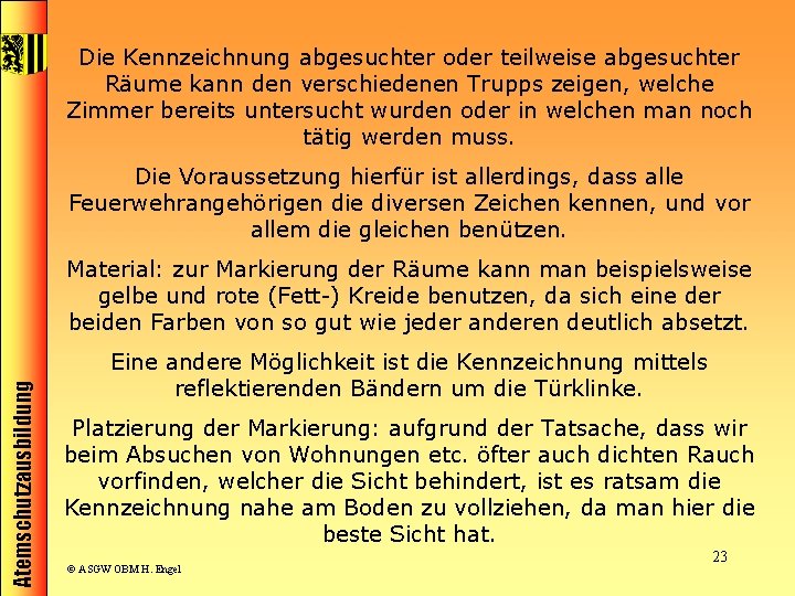 Die Kennzeichnung abgesuchter oder teilweise abgesuchter Räume kann den verschiedenen Trupps zeigen, welche Zimmer