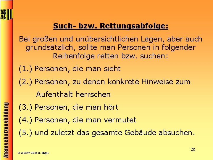 Such- bzw. Rettungsabfolge: Bei großen und unübersichtlichen Lagen, aber auch grundsätzlich, sollte man Personen