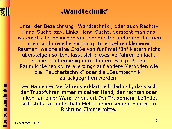 „Wandtechnik“ Atemschutzausbildung Unter der Bezeichnung „Wandtechnik“, oder auch Rechts. Hand-Suche bzw. Links-Hand-Suche, versteht man