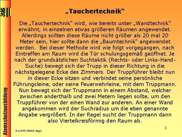 Atemschutzausbildung „Tauchertechnik“ Die „Tauchertechnik“ wird, wie bereits unter „Wandtechnik“ erwähnt, in einzelnen etwas größeren