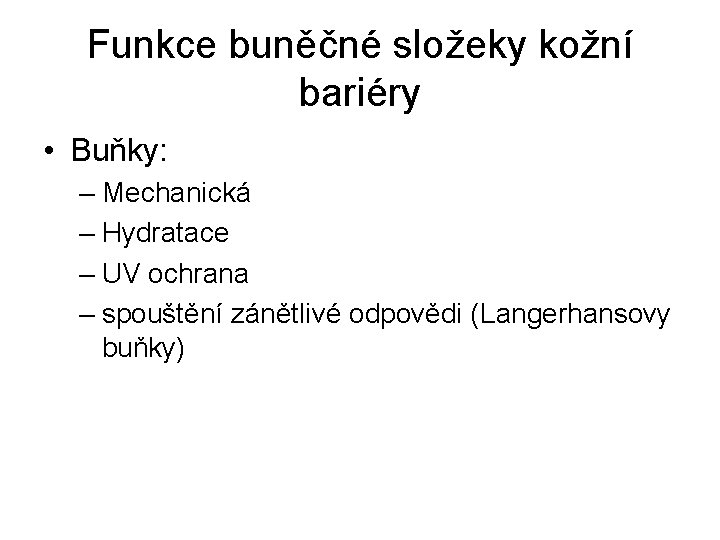 Funkce buněčné složeky kožní bariéry • Buňky: – Mechanická – Hydratace – UV ochrana