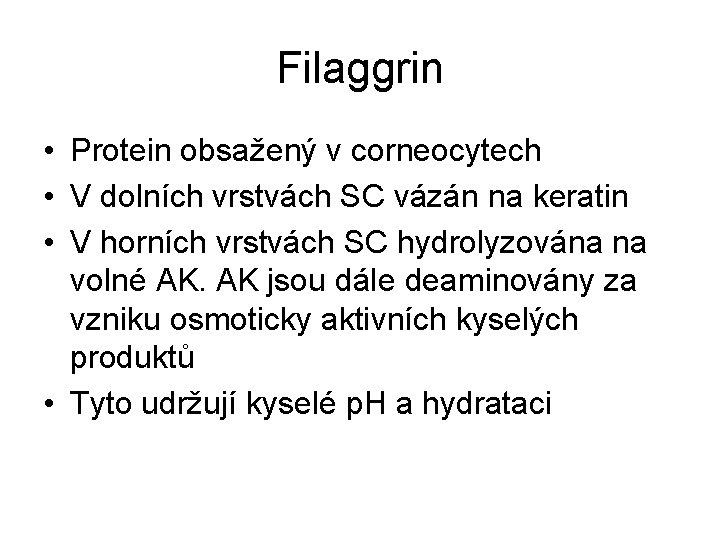 Filaggrin • Protein obsažený v corneocytech • V dolních vrstvách SC vázán na keratin
