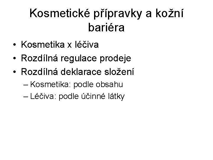 Kosmetické přípravky a kožní bariéra • Kosmetika x léčiva • Rozdílná regulace prodeje •