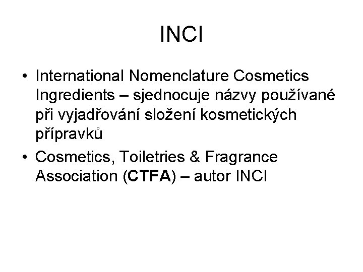 INCI • International Nomenclature Cosmetics Ingredients – sjednocuje názvy používané při vyjadřování složení kosmetických