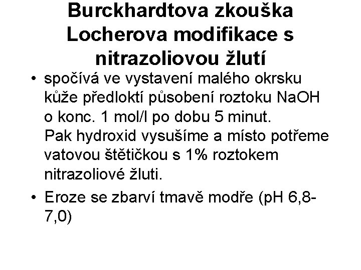 Burckhardtova zkouška Locherova modifikace s nitrazoliovou žlutí • spočívá ve vystavení malého okrsku kůže