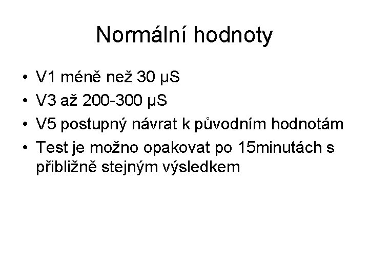 Normální hodnoty • • V 1 méně než 30 μS V 3 až 200