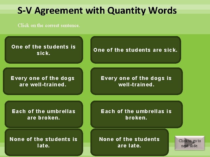 S-V Agreement with Quantity Words Click on the correct sentence. One thea singular students