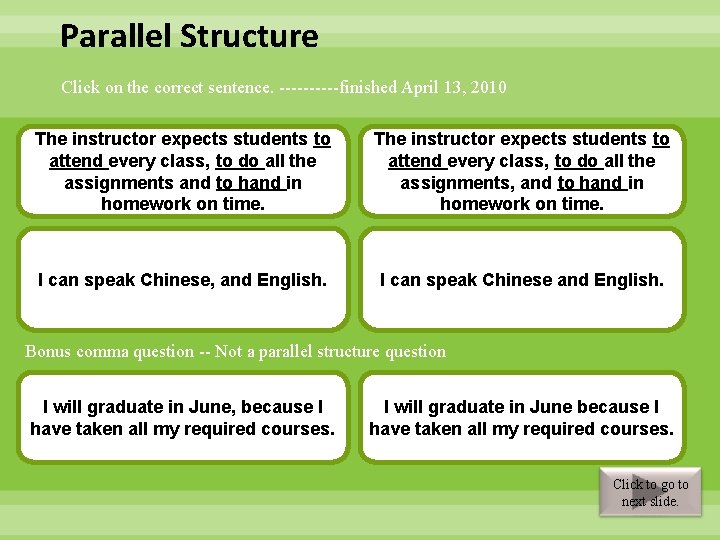 Parallel Structure Click on the correct sentence. -----finished April 13, 2010 The instructor expects