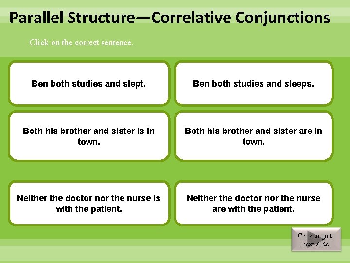 Parallel Structure—Correlative Conjunctions Click on the correct sentence. Incorrect. and slept. Ben both studies