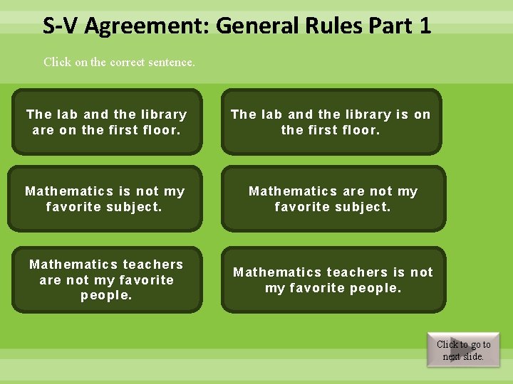 S-V Agreement: General Rules Part 1 Click on the correct sentence. Correct – If