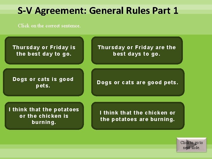 S-V Agreement: General Rules Part 1 Click on the correct sentence. Thursday or Friday